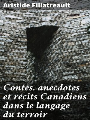 cover image of Contes, anecdotes et récits Canadiens dans le langage du terroir